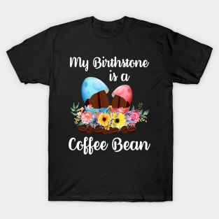 My Birthstone Is A Coffee Bean Easter Egg T-Shirt T-Shirt